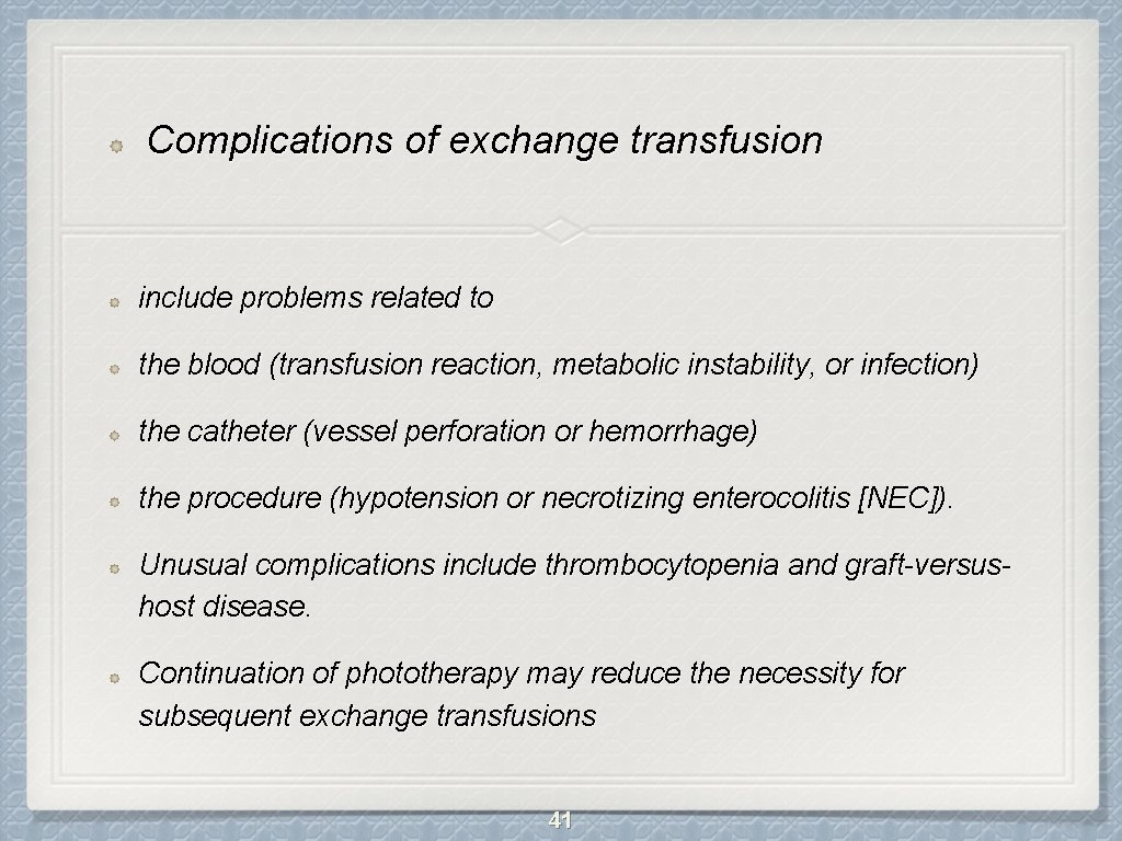 Complications of exchange transfusion include problems related to the blood (transfusion reaction, metabolic instability,