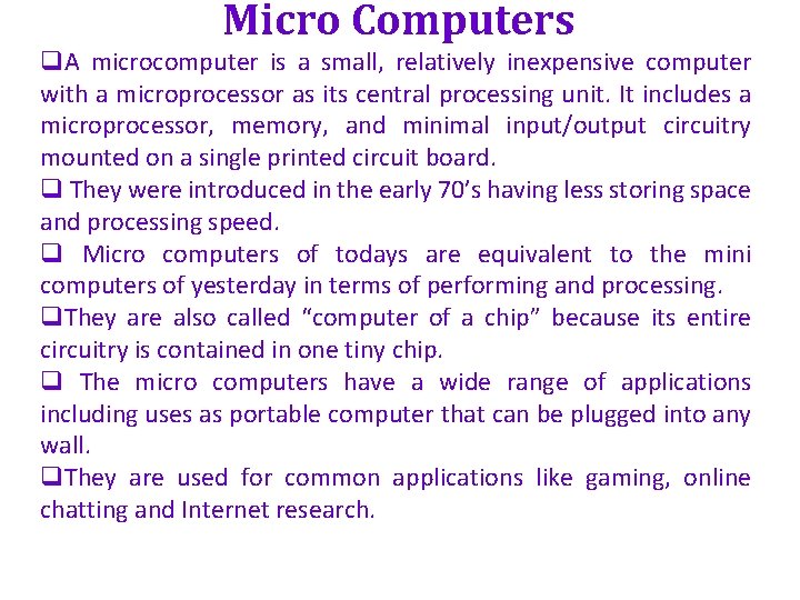 Micro Computers q. A microcomputer is a small, relatively inexpensive computer with a microprocessor