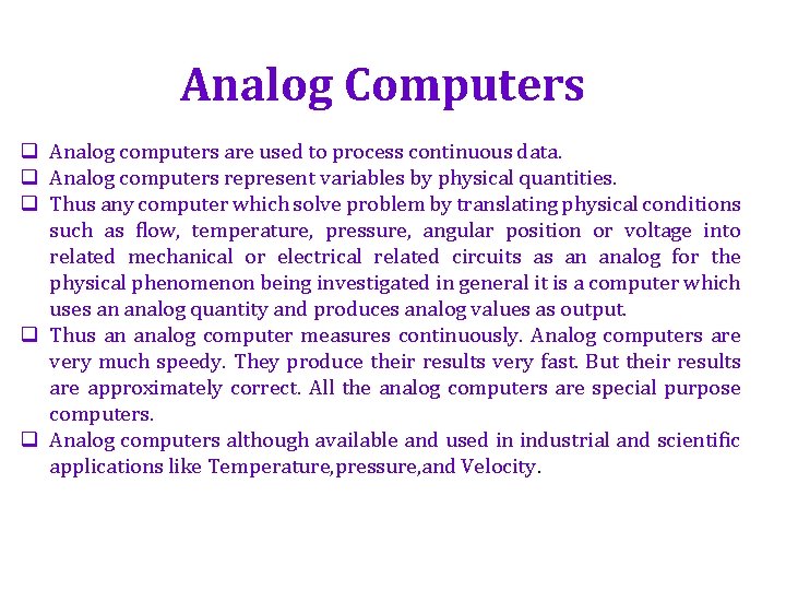 Analog Computers q Analog computers are used to process continuous data. q Analog computers