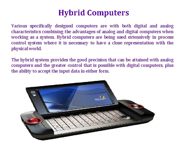Hybrid Computers Various specifically designed computers are with both digital and analog characteristics combining