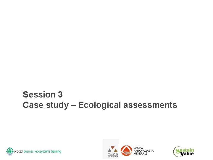 Session 3 Case study – Ecological assessments 