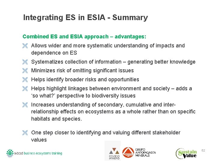 Integrating ES in ESIA - Summary Combined ES and ESIA approach – advantages: Ë