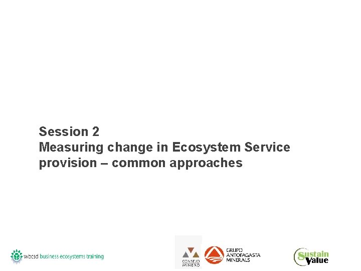 Session 2 Measuring change in Ecosystem Service provision – common approaches 
