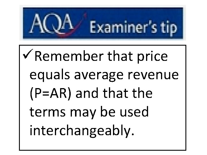üRemember that price equals average revenue (P=AR) and that the terms may be used