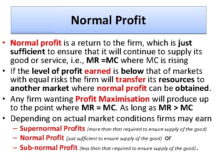 Normal Profit • Normal profit is a return to the firm, which is just