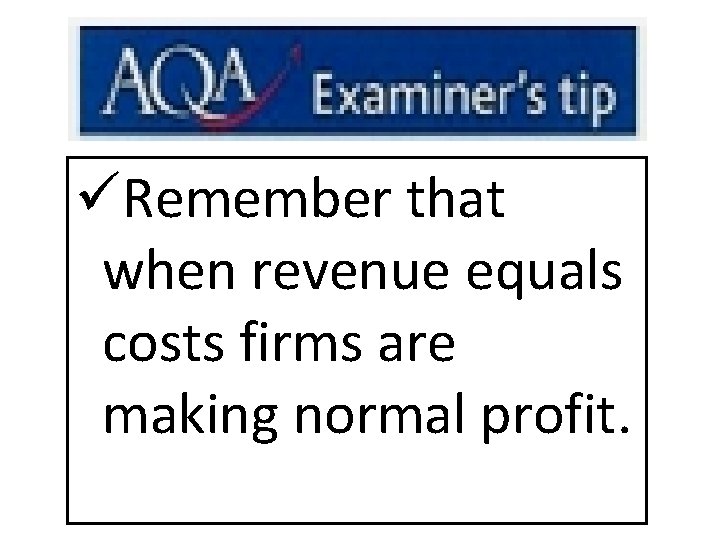 üRemember that when revenue equals costs firms are making normal profit. 