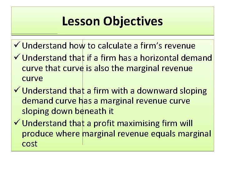 Lesson Objectives ü Understand how to calculate a firm’s revenue ü Understand that if