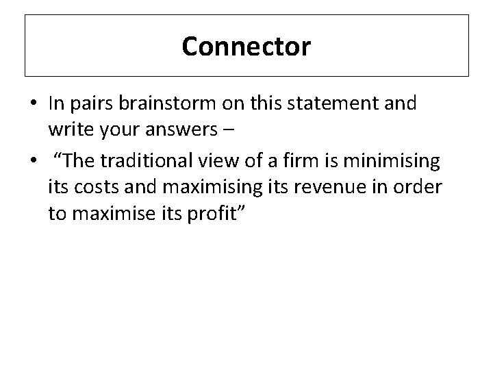 Connector • In pairs brainstorm on this statement and write your answers – •