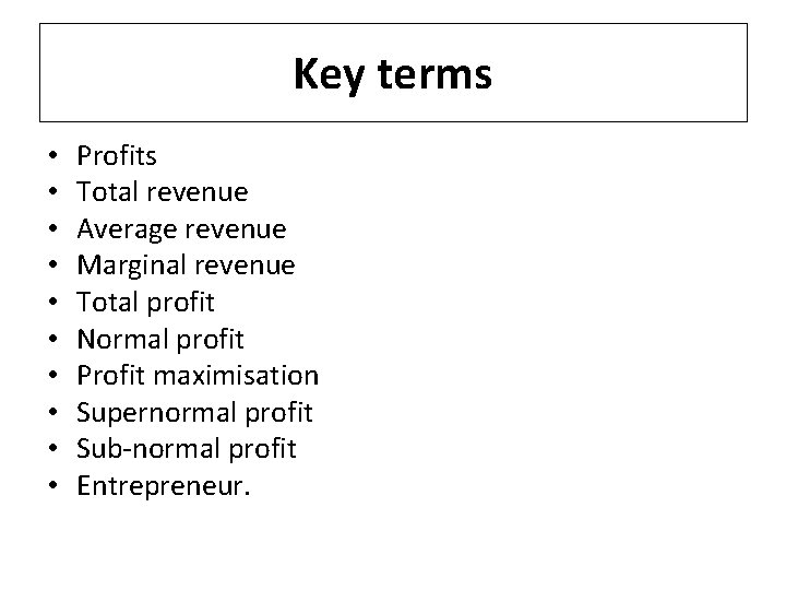 Key terms • • • Profits Total revenue Average revenue Marginal revenue Total profit