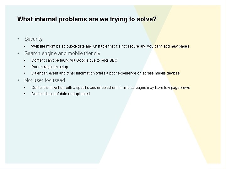 What internal problems are we trying to solve? • Security • • • Website