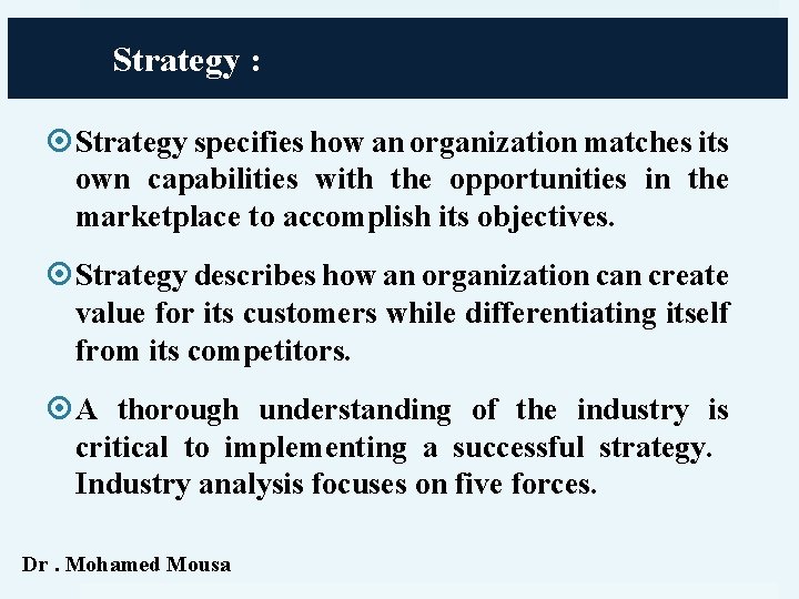 Strategy : Strategy specifies how an organization matches its own capabilities with the opportunities