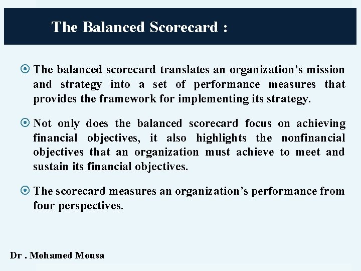 The Balanced Scorecard : The balanced scorecard translates an organization’s mission and strategy into