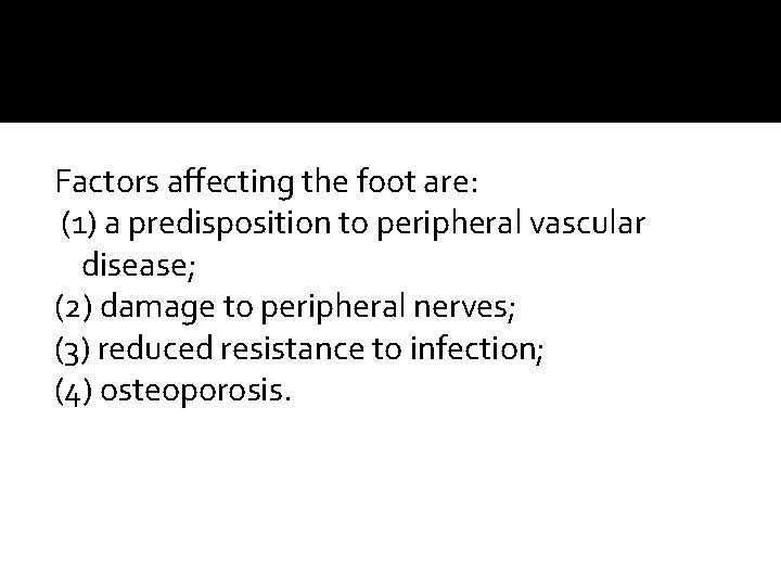 Factors affecting the foot are: (1) a predisposition to peripheral vascular disease; (2) damage