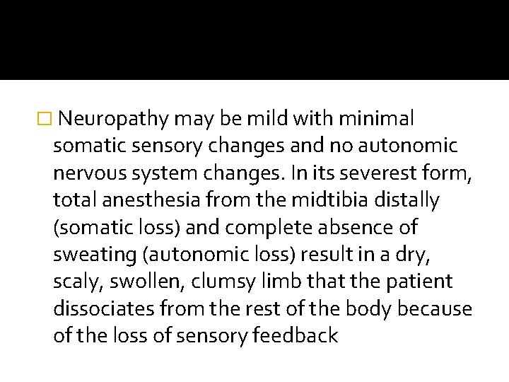 � Neuropathy may be mild with minimal somatic sensory changes and no autonomic nervous