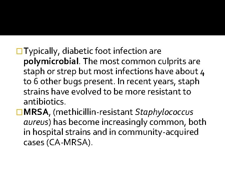 �Typically, diabetic foot infection are polymicrobial. The most common culprits are staph or strep