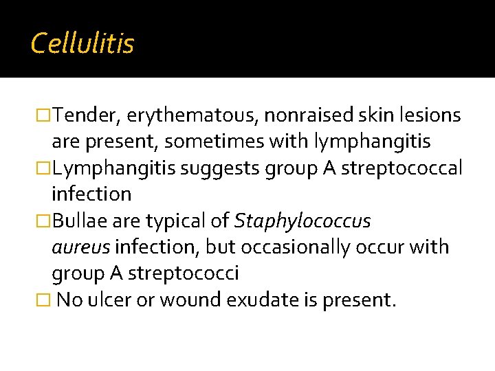 Cellulitis �Tender, erythematous, nonraised skin lesions are present, sometimes with lymphangitis �Lymphangitis suggests group