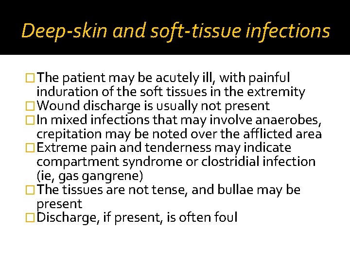 Deep-skin and soft-tissue infections �The patient may be acutely ill, with painful induration of