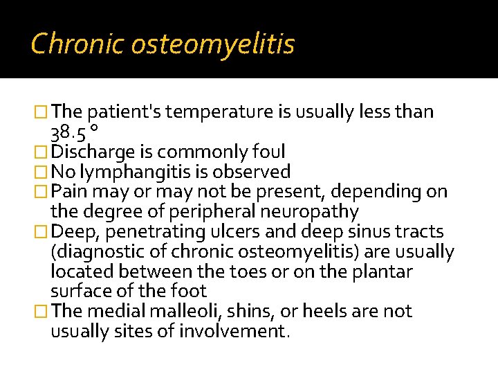 Chronic osteomyelitis �The patient's temperature is usually less than 38. 5 ° �Discharge is