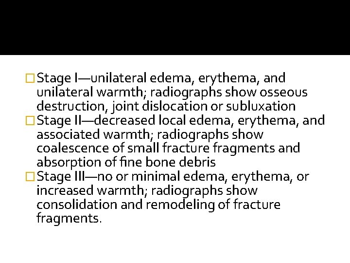 �Stage I—unilateral edema, erythema, and unilateral warmth; radiographs show osseous destruction, joint dislocation or