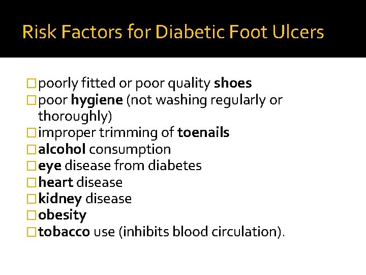 Risk Factors for Diabetic Foot Ulcers �poorly fitted or poor quality shoes �poor hygiene