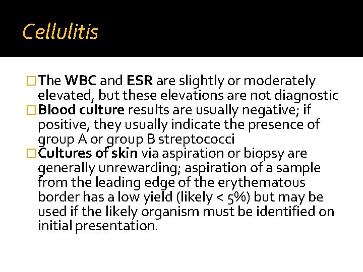 Cellulitis �The WBC and ESR are slightly or moderately elevated, but these elevations are