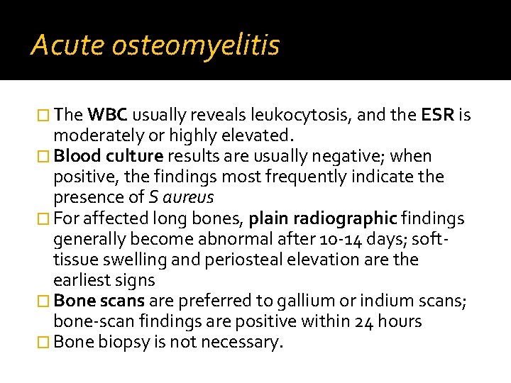 Acute osteomyelitis � The WBC usually reveals leukocytosis, and the ESR is moderately or