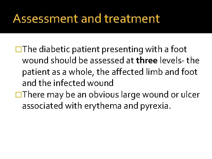 Assessment and treatment �The diabetic patient presenting with a foot wound should be assessed