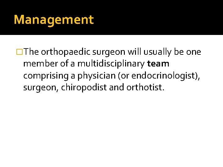 Management �The orthopaedic surgeon will usually be one member of a multidisciplinary team comprising