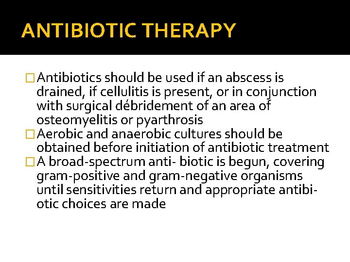 ANTIBIOTIC THERAPY �Antibiotics should be used if an abscess is drained, if cellulitis is