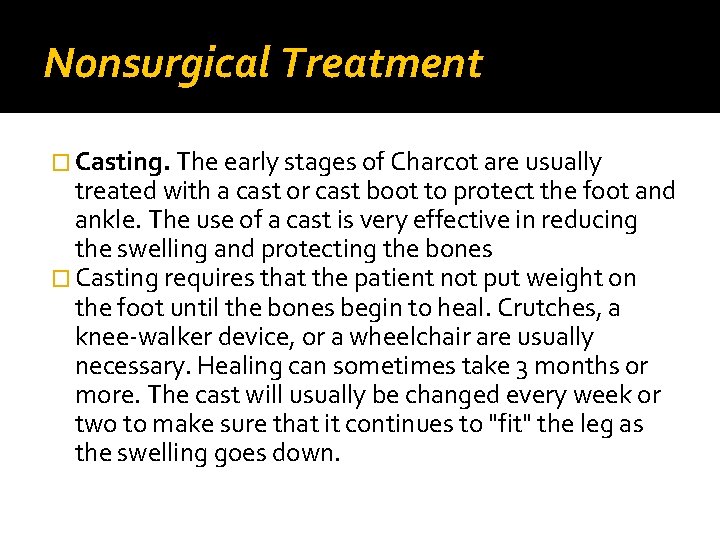 Nonsurgical Treatment � Casting. The early stages of Charcot are usually treated with a