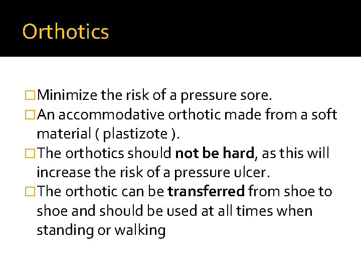 Orthotics �Minimize the risk of a pressure sore. �An accommodative orthotic made from a