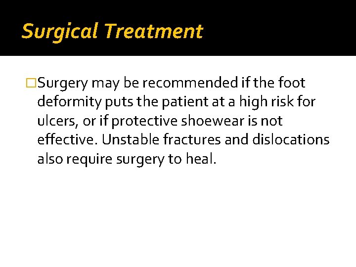Surgical Treatment �Surgery may be recommended if the foot deformity puts the patient at