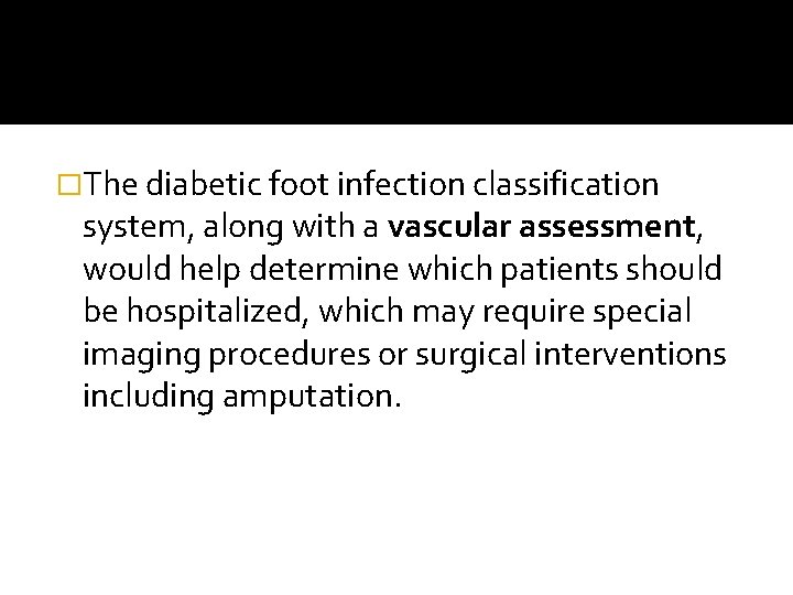 �The diabetic foot infection classification system, along with a vascular assessment, would help determine