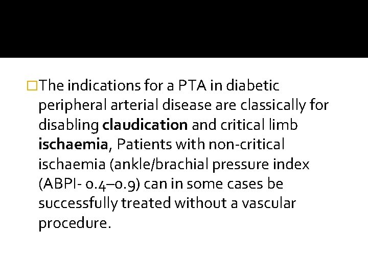 �The indications for a PTA in diabetic peripheral arterial disease are classically for disabling