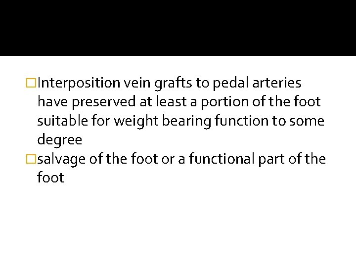 �Interposition vein grafts to pedal arteries have preserved at least a portion of the