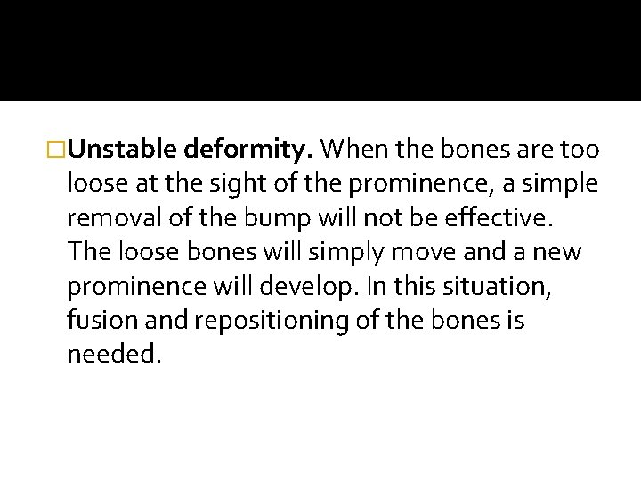 �Unstable deformity. When the bones are too loose at the sight of the prominence,