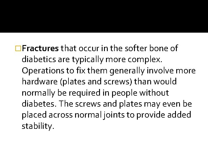 �Fractures that occur in the softer bone of diabetics are typically more complex. Operations