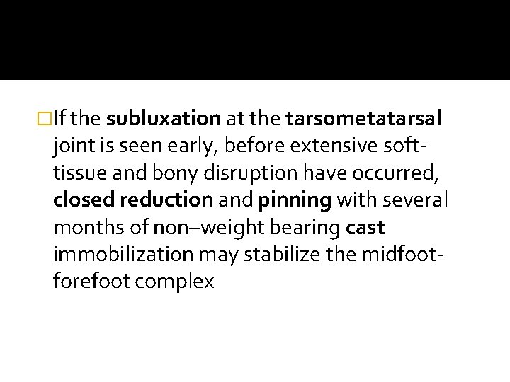 �If the subluxation at the tarsometatarsal joint is seen early, before extensive softtissue and