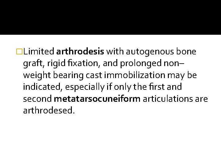 �Limited arthrodesis with autogenous bone graft, rigid ﬁxation, and prolonged non– weight bearing cast