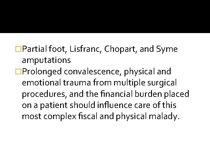 �Partial foot, Lisfranc, Chopart, and Syme amputations �Prolonged convalescence, physical and emotional trauma from