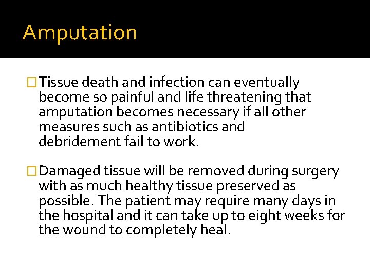 Amputation �Tissue death and infection can eventually become so painful and life threatening that