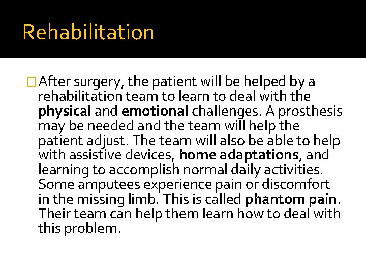 Rehabilitation �After surgery, the patient will be helped by a rehabilitation team to learn