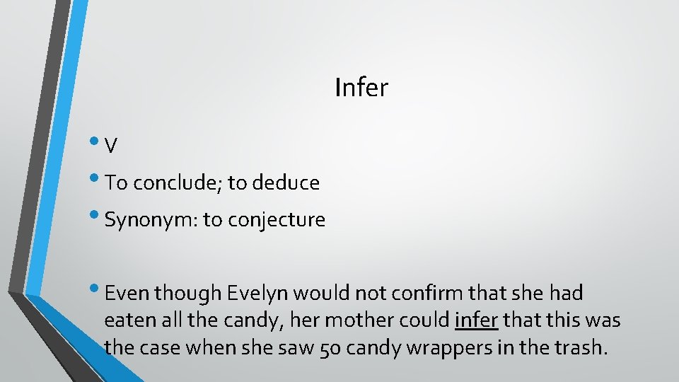 Infer • V • To conclude; to deduce • Synonym: to conjecture • Even