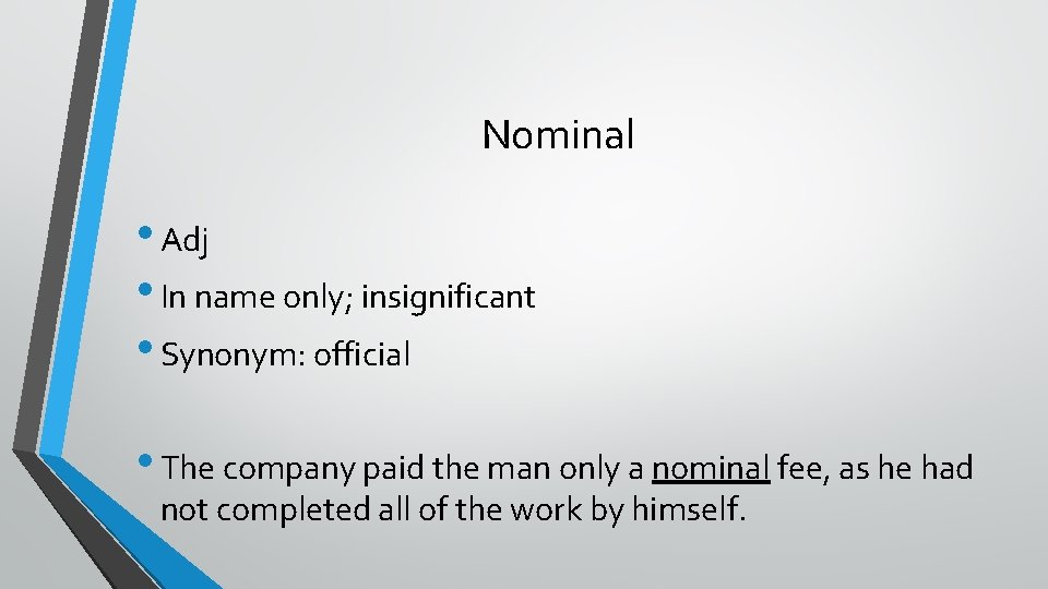 Nominal • Adj • In name only; insignificant • Synonym: official • The company