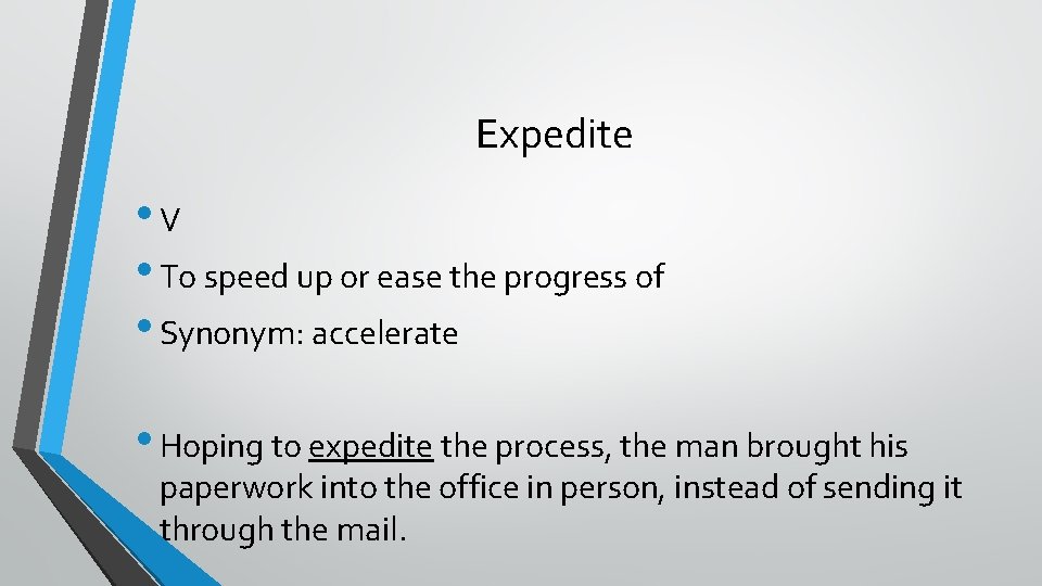 Expedite • V • To speed up or ease the progress of • Synonym: