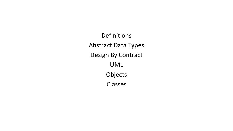 Definitions Abstract Data Types Design By Contract UML Objects Classes Definitions Abstract Data Types Design By Contract UML Objects Classes