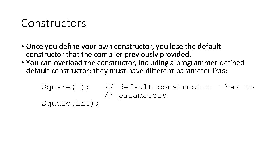 Constructors • Once you define your own constructor, you lose the default constructor that Constructors • Once you define your own constructor, you lose the default constructor that