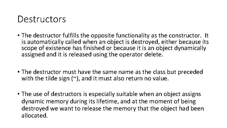 Destructors • The destructor fulfills the opposite functionality as the constructor. It is automatically Destructors • The destructor fulfills the opposite functionality as the constructor. It is automatically