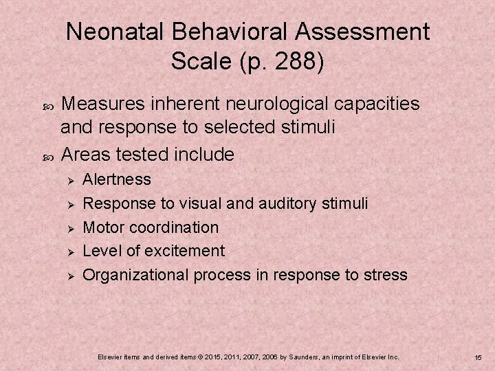 Neonatal Behavioral Assessment Scale (p. 288) Measures inherent neurological capacities and response to selected