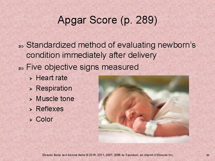 Apgar Score (p. 289) Standardized method of evaluating newborn’s condition immediately after delivery Five